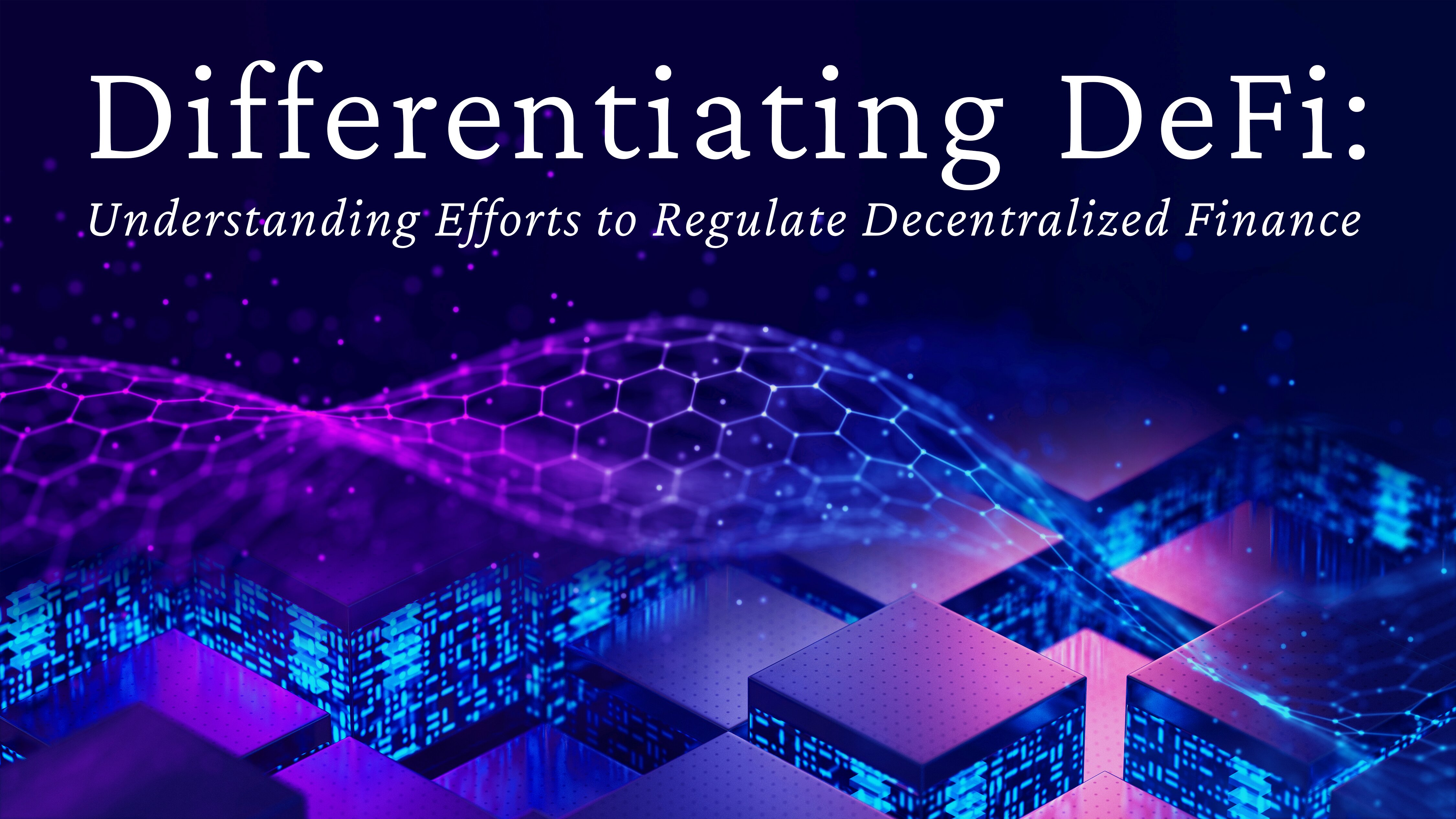 Differentiating DeFi: Understanding Efforts To Regulate Decentralized ...