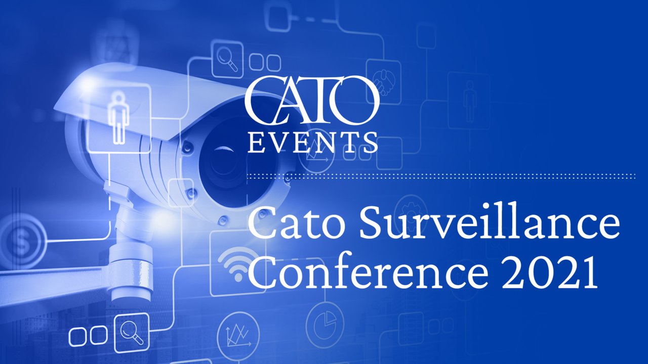 Cato Surveillance Conference 2021 FOIA, FISA Surveillance, and (Maybe
