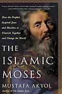  The Islamic Moses: How the Prophet Inspired Jews and Muslims to Flourish Together and Change the World - book cover