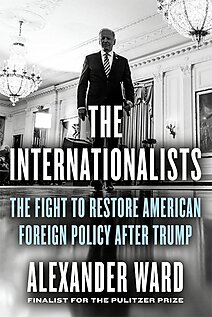 The Internationalists: The Fight to Restore American Foreign Policy after Trump  - book cover